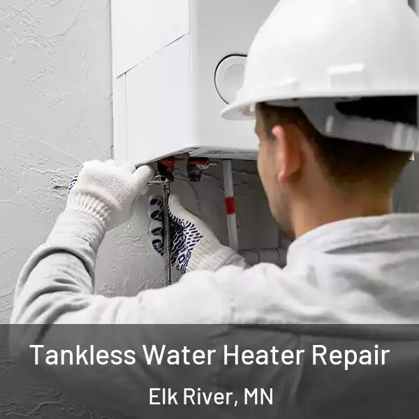  Tankless Water Heater Repair Elk River, MN
