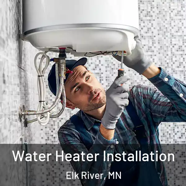 Water Heater Installation Elk River, MN
